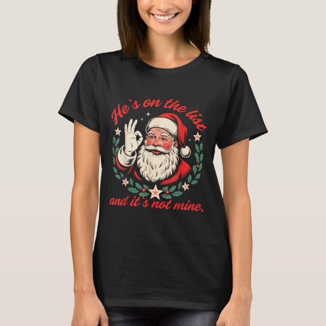 Camiseta He's On The List And It's Not Mine Christmas Santa (Anverso)