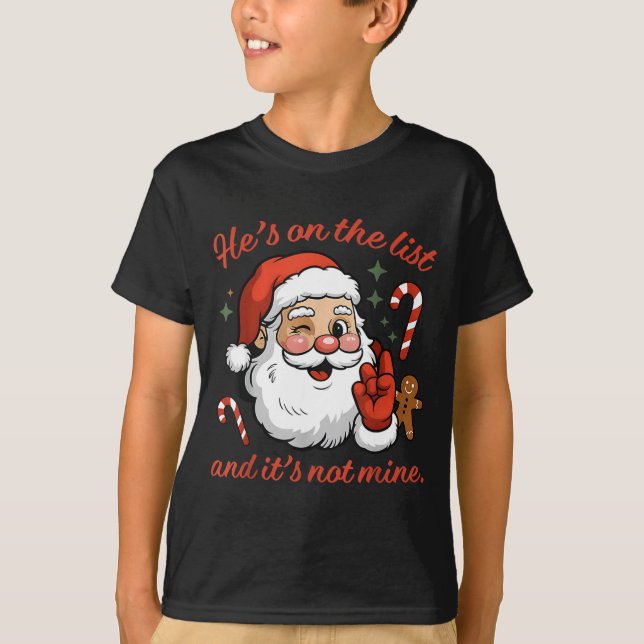 Camiseta He's On The List And It's Not Mine Christmas Santa (Anverso)