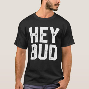 Camiseta HEY BUD Funny Friendor Gag Chiste Hombres Papá Reg