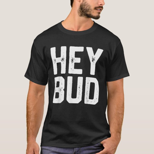 Camiseta HEY BUD Funny Friendour Gag Chiste Día del padre (Anverso)