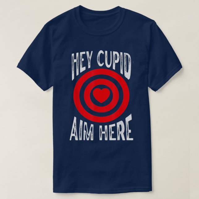 Camiseta Hey Cupid Aim Aquí Una Única Conciencia Tiro Amor (Diseño del anverso)
