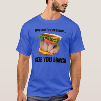 Camiseta Hey Dolor Menstrual Te Hizo Sándwich De Almuerzo M