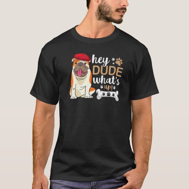 Camiseta Hey Dude Whats Up Bulldog (Anverso)