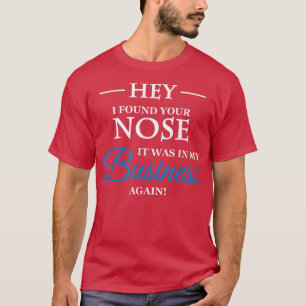 Camiseta Hey, encontré tu nariz en mi negocio