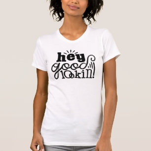 Camiseta Hey Good Lookin Typographic Quote Art Design