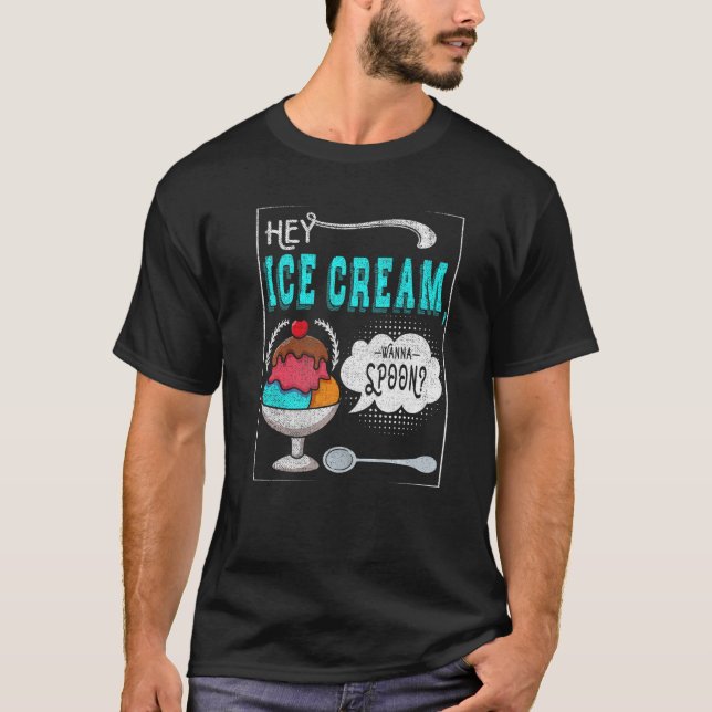 Camiseta Hey Helado Crema Wanna Spoon For Frozen Sweet Fan (Anverso)