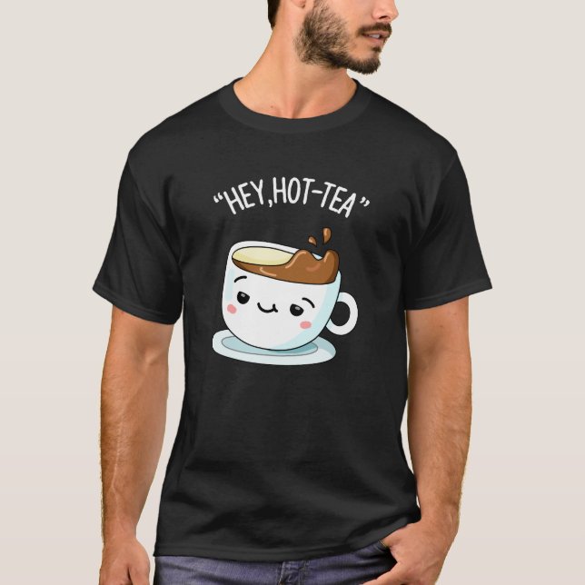 Camiseta Hey Hot Tea Funny Cuppa Tea Pun Dark BG (Anverso)