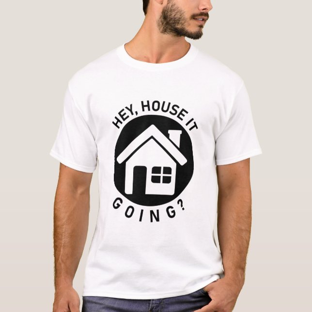 Camiseta Hey House It Going - Funny Realtor Real Estate (Anverso)