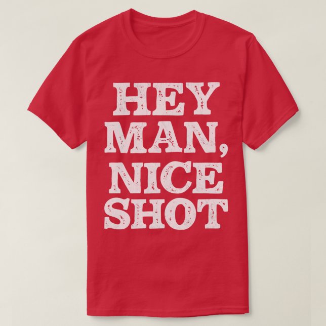 Camiseta Hey Man Nice Shot (Diseño del anverso)