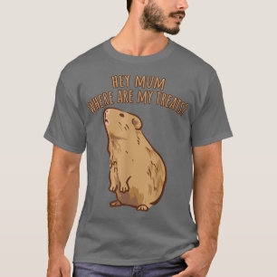Camiseta Hey Mum Where Are My Treats Funny Guinea Pig Sayin