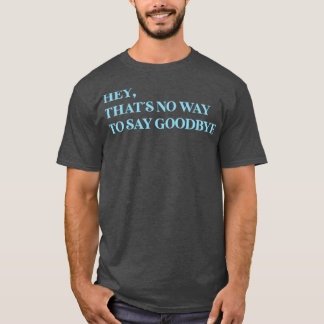 Camiseta Hey, No Hay Manera De Decir Adiós Azul