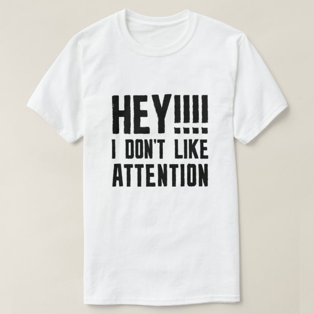 Camiseta Hey, no me gusta la atención (Diseño del anverso)