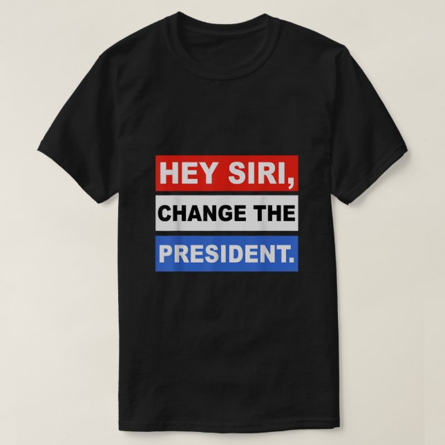 Camiseta Hey Siri Change The President Funny (Diseño del anverso)