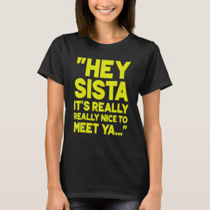 Camiseta Hey Sista Es Realmente Agradable Conocer Ya 2