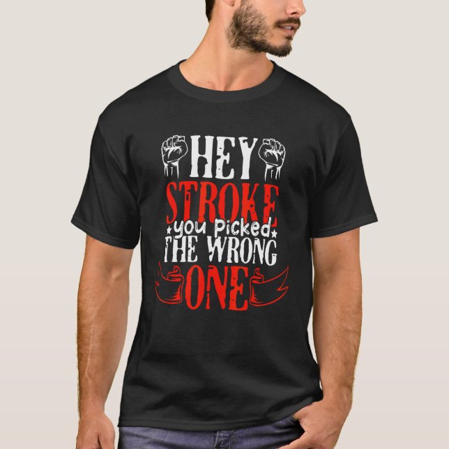 Camiseta Hey Stroke You Picked The Wrong One, Stroke Awaren (Anverso)