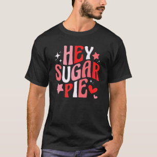 Camiseta Hey Sugar Pie Groovy Retro Feliz Día de San Valent