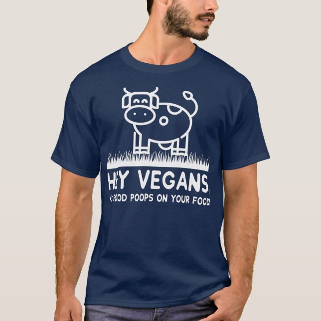 Camiseta Hey Vegans My Food Poops on Your Food Funny (Anverso)