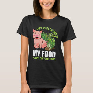 Camiseta Hey Vegetarianos Mi Comida Hace Caca en Tu Comida