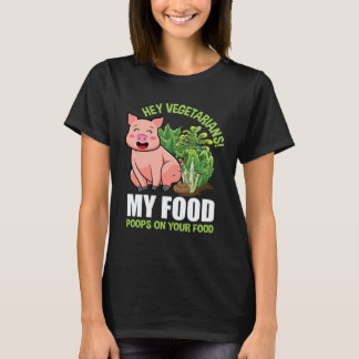 Camiseta Hey Vegetarianos Mi Comida Hace Caca en Tu Comida
