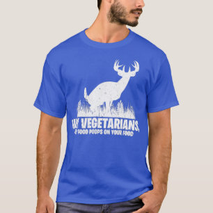 Camiseta Hey Vegetarians My Food Poops On Your Food   Hunti