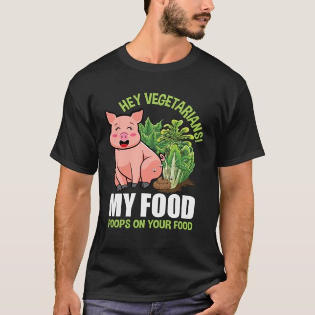 Camiseta Hey Vegetarians My Food Poops on Your Food Vegan P (Anverso)