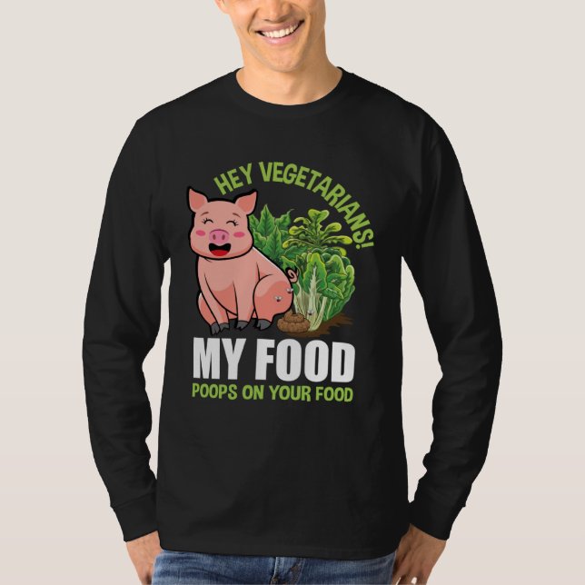 Camiseta Hey Vegetarians My Food Poops on Your Food Vegan P (Anverso)
