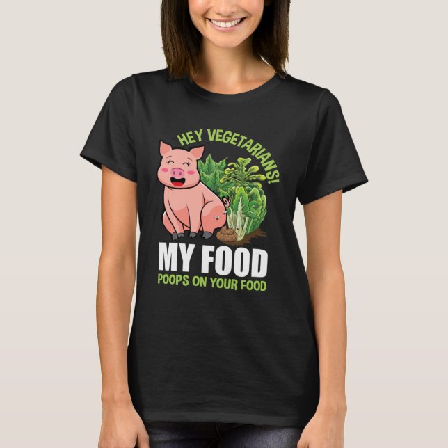 Camiseta Hey Vegetarians My Food Poops on Your Food Vegan P (Anverso)