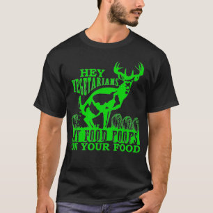 Camiseta Hey Vegetarians My Food Poops on Yours funny