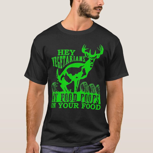 Camiseta Hey Vegetarians My Food Poops on Yours funny (Anverso)