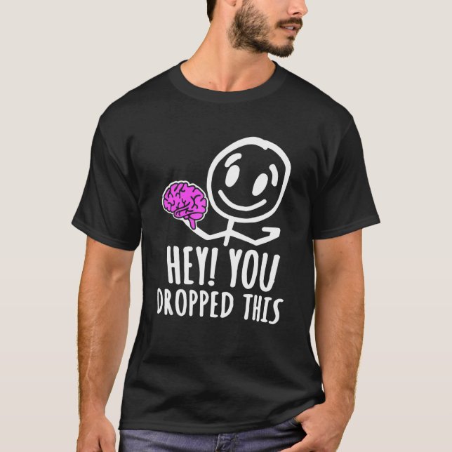 Camiseta Hey You Dropped This Brain     Sarcastic (Anverso)