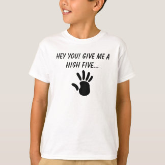 Camiseta HEY YOU! Give me a HIGH FIVE...