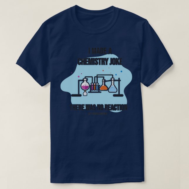 Camiseta Hice Chiste Químico No Hubo Reacción Científica (Diseño del anverso)