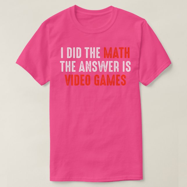 Camiseta Hice La Matemática La Respuesta Es Videojuegos  (Diseño del anverso)