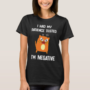 Camiseta hice la prueba de paciencia, soy gato negativo.