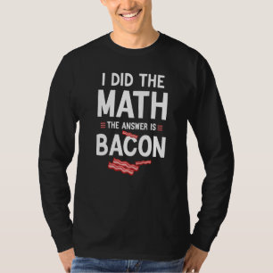 Camiseta Hice las cuentas la respuesta es Bacon, divertida
