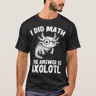 Camiseta Hice Matemáticas La Respuesta Es Axolotl Meme Dive
