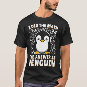 Camiseta Hice Matemáticas La Respuesta Es Pingüino - Gracio