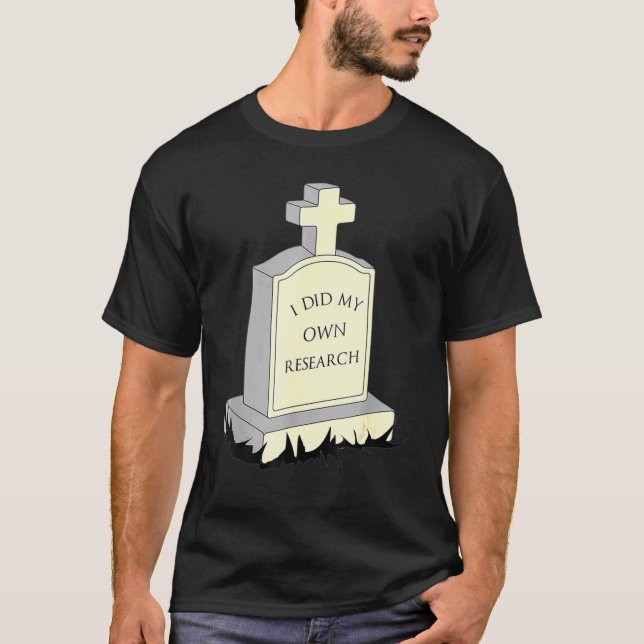 Camiseta Hice Mi Propia Investigación Gravestone Tombstone  (Anverso)