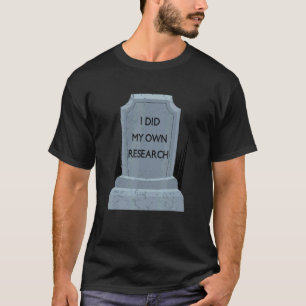 Camiseta Hice Mi Propia Investigación Gravestone Tombstone 