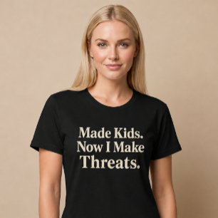 Camiseta Hice Niños. Ahora Hago Amenazas. Mamá Papá