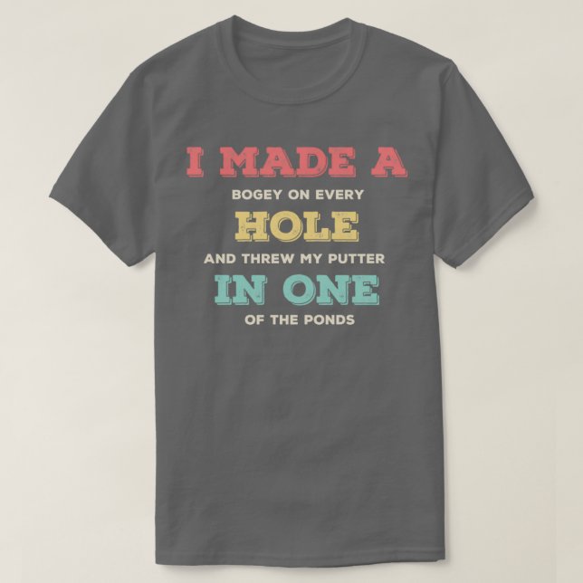 Camiseta Hice Un Bogey En Cada Agujero Y Arrojé Mi Putter I (Diseño del anverso)