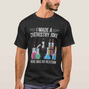 Camiseta Hice Un Chiste De Química No Hubo Un Chem De Reacc