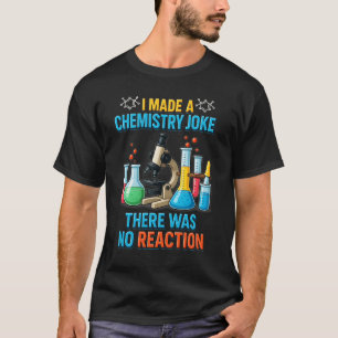 Camiseta Hice Un Chiste De Química No Hubo Un Chem De Reacc