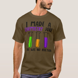 Camiseta Hice un chiste de química pero no hubo reacción 