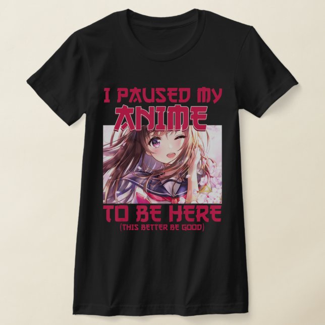 Camiseta Hice Una Pausa A Mi Anime Para Estar Aquí. (Distribución)