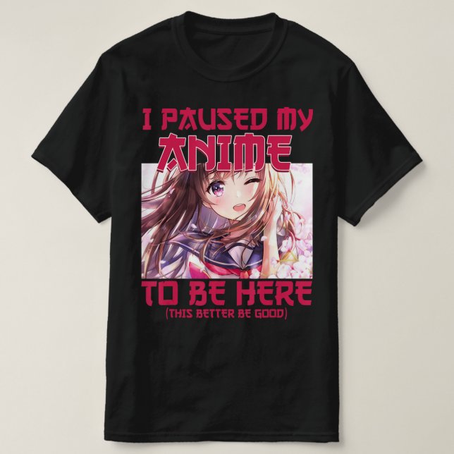 Camiseta Hice Una Pausa A Mi Anime Para Estar Aquí. (Diseño del anverso)