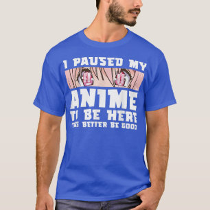 Camiseta Hice Una Pausa A Mi Anime Para Estar Aquí Manga Ja