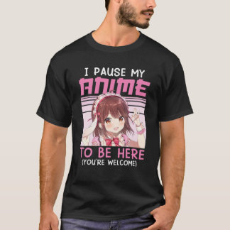 Camiseta Hice Una Pausa A Mi Anime Para Estar Aquí Otaku Ka