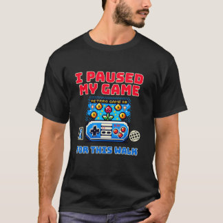 Camiseta Hice una pausa en mi videojuego para caminar por e