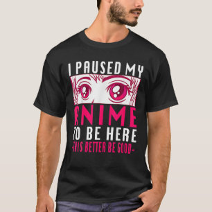 Camiseta Hice Una Pausa Para Estar Aquí. Anime Gamer Anime